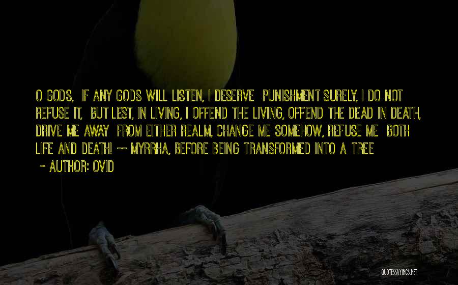 Ovid Quotes: O Gods, If Any Gods Will Listen, I Deserve Punishment Surely, I Do Not Refuse It, But Lest, In Living,