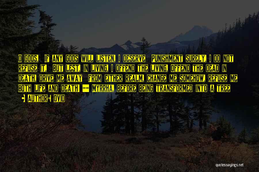 Ovid Quotes: O Gods, If Any Gods Will Listen, I Deserve Punishment Surely, I Do Not Refuse It, But Lest, In Living,