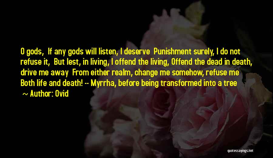 Ovid Quotes: O Gods, If Any Gods Will Listen, I Deserve Punishment Surely, I Do Not Refuse It, But Lest, In Living,