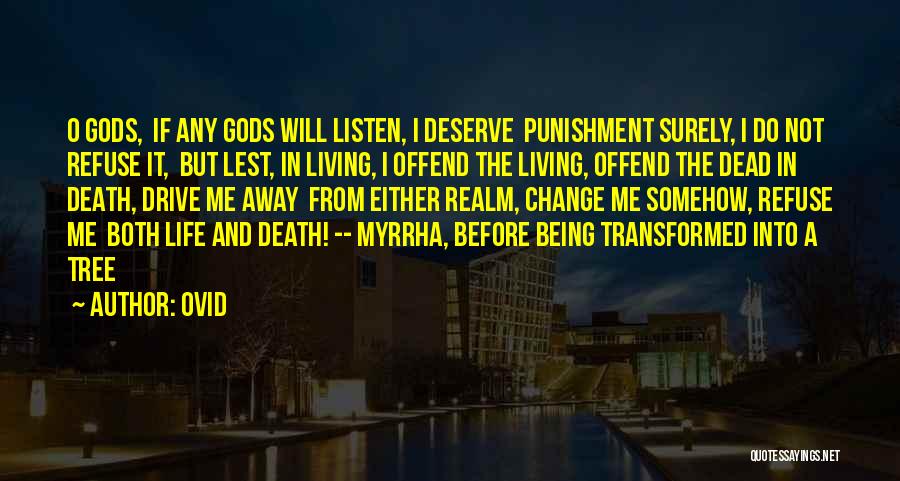 Ovid Quotes: O Gods, If Any Gods Will Listen, I Deserve Punishment Surely, I Do Not Refuse It, But Lest, In Living,