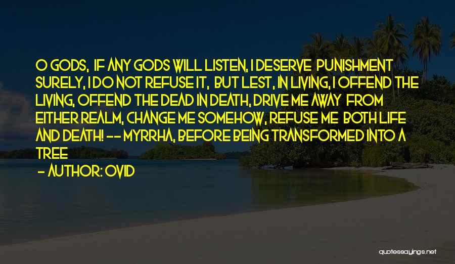 Ovid Quotes: O Gods, If Any Gods Will Listen, I Deserve Punishment Surely, I Do Not Refuse It, But Lest, In Living,