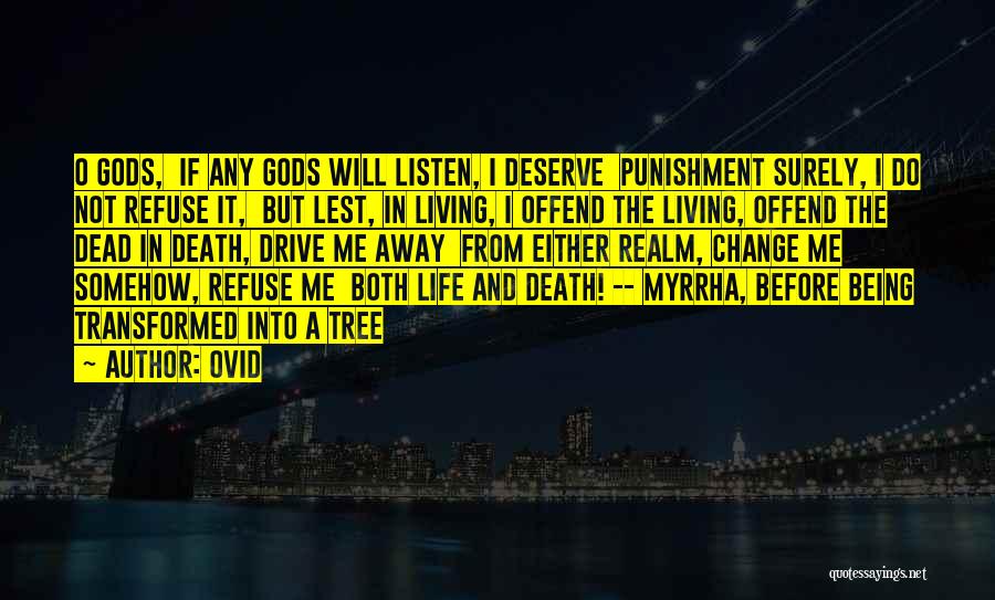 Ovid Quotes: O Gods, If Any Gods Will Listen, I Deserve Punishment Surely, I Do Not Refuse It, But Lest, In Living,