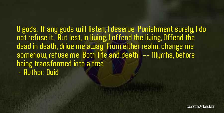 Ovid Quotes: O Gods, If Any Gods Will Listen, I Deserve Punishment Surely, I Do Not Refuse It, But Lest, In Living,
