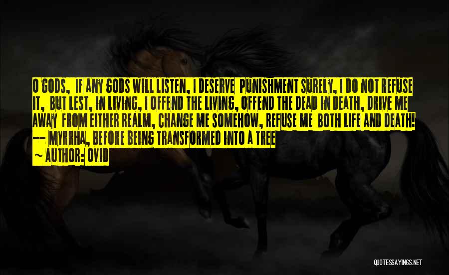 Ovid Quotes: O Gods, If Any Gods Will Listen, I Deserve Punishment Surely, I Do Not Refuse It, But Lest, In Living,