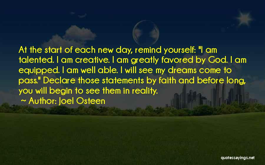 Joel Osteen Quotes: At The Start Of Each New Day, Remind Yourself: I Am Talented. I Am Creative. I Am Greatly Favored By