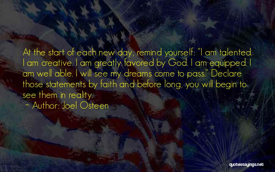 Joel Osteen Quotes: At The Start Of Each New Day, Remind Yourself: I Am Talented. I Am Creative. I Am Greatly Favored By