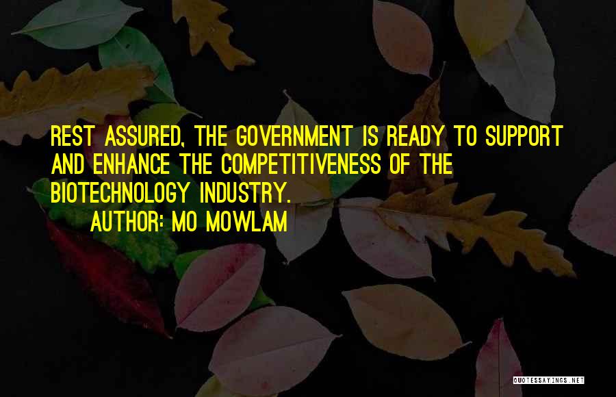 Mo Mowlam Quotes: Rest Assured, The Government Is Ready To Support And Enhance The Competitiveness Of The Biotechnology Industry.