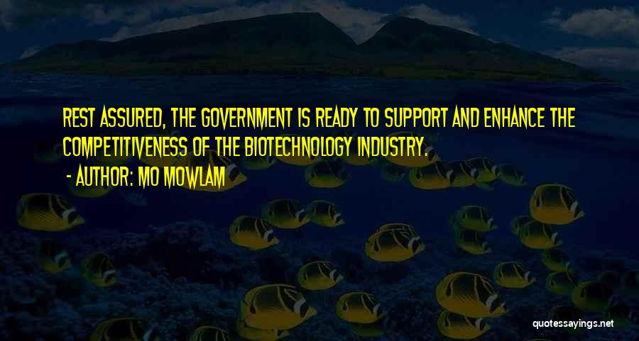 Mo Mowlam Quotes: Rest Assured, The Government Is Ready To Support And Enhance The Competitiveness Of The Biotechnology Industry.