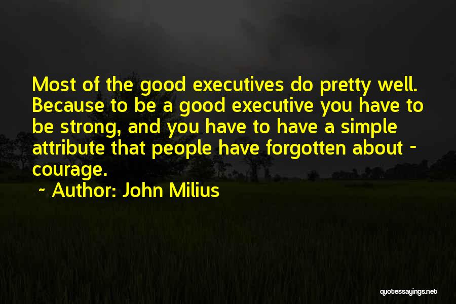 John Milius Quotes: Most Of The Good Executives Do Pretty Well. Because To Be A Good Executive You Have To Be Strong, And