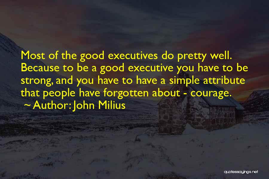 John Milius Quotes: Most Of The Good Executives Do Pretty Well. Because To Be A Good Executive You Have To Be Strong, And