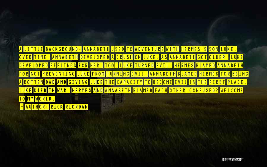 Rick Riordan Quotes: A Little Background: Annabeth Used To Adventure With Hermes's Son Luke. Over Time, Annabeth Developed A Crush On Luke. As