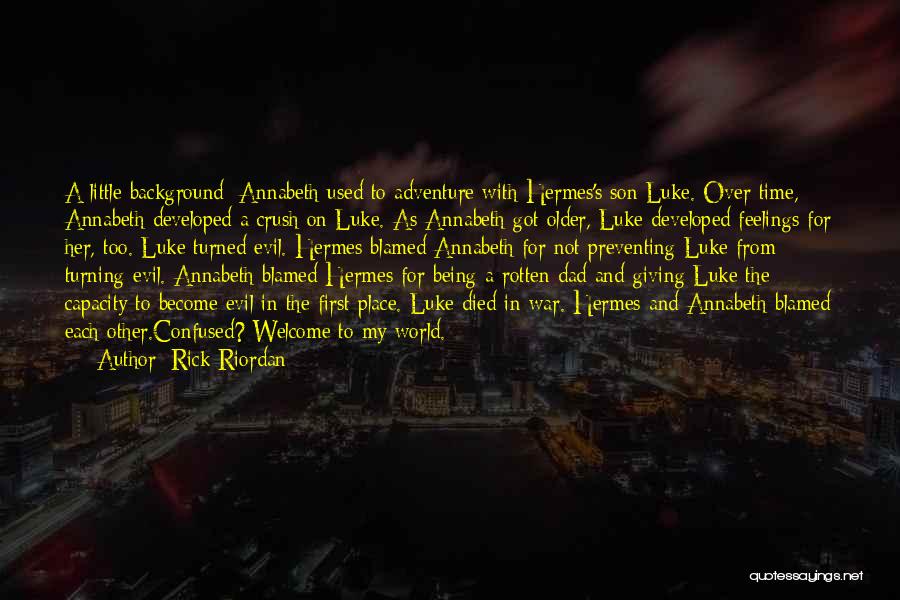 Rick Riordan Quotes: A Little Background: Annabeth Used To Adventure With Hermes's Son Luke. Over Time, Annabeth Developed A Crush On Luke. As