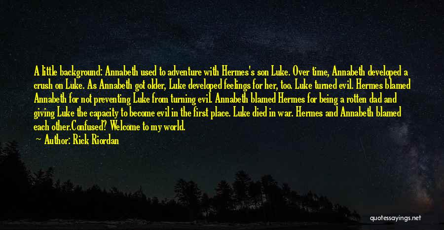 Rick Riordan Quotes: A Little Background: Annabeth Used To Adventure With Hermes's Son Luke. Over Time, Annabeth Developed A Crush On Luke. As