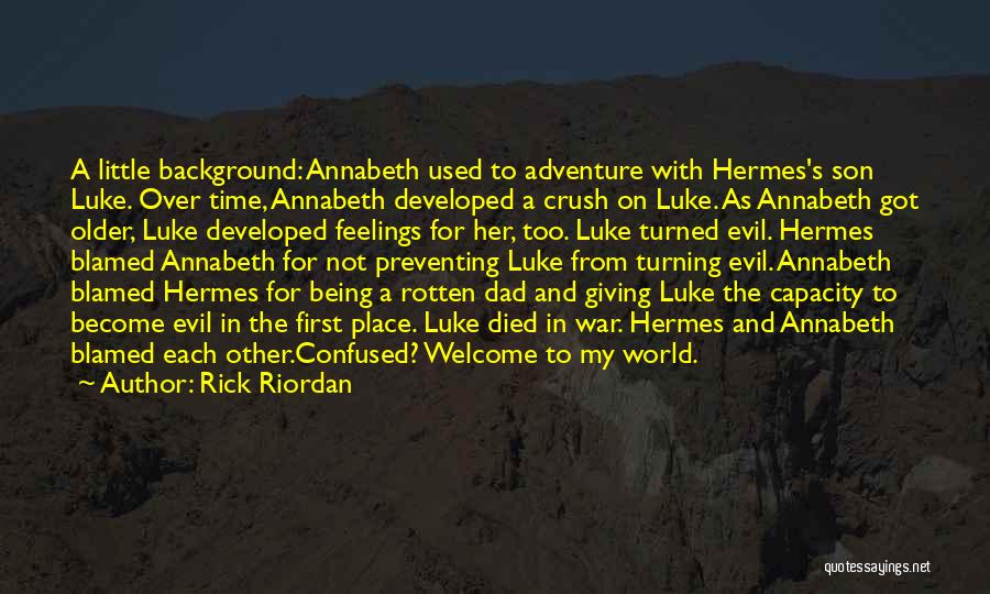 Rick Riordan Quotes: A Little Background: Annabeth Used To Adventure With Hermes's Son Luke. Over Time, Annabeth Developed A Crush On Luke. As