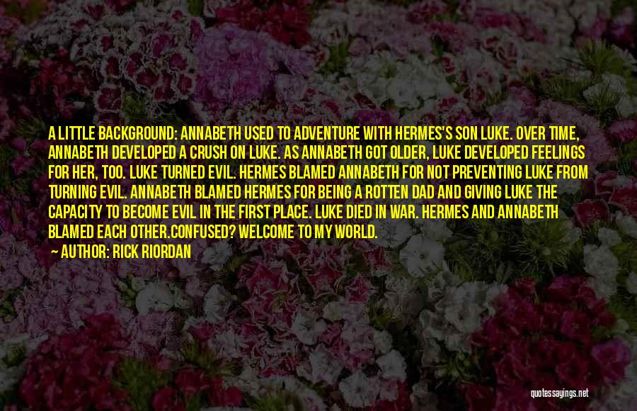 Rick Riordan Quotes: A Little Background: Annabeth Used To Adventure With Hermes's Son Luke. Over Time, Annabeth Developed A Crush On Luke. As