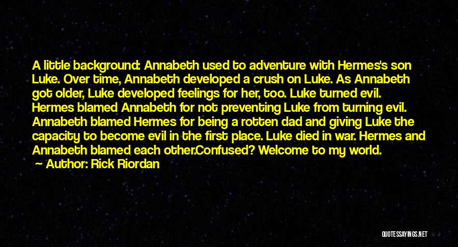 Rick Riordan Quotes: A Little Background: Annabeth Used To Adventure With Hermes's Son Luke. Over Time, Annabeth Developed A Crush On Luke. As