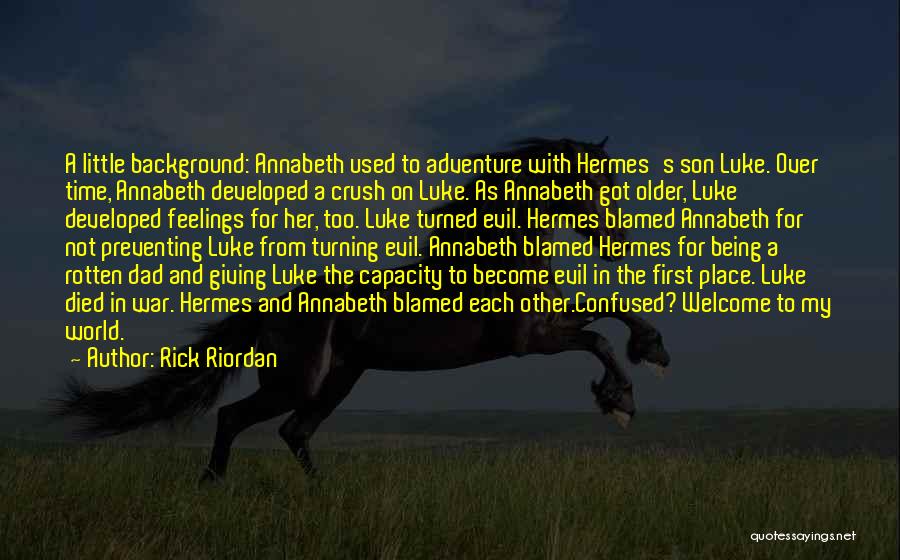 Rick Riordan Quotes: A Little Background: Annabeth Used To Adventure With Hermes's Son Luke. Over Time, Annabeth Developed A Crush On Luke. As