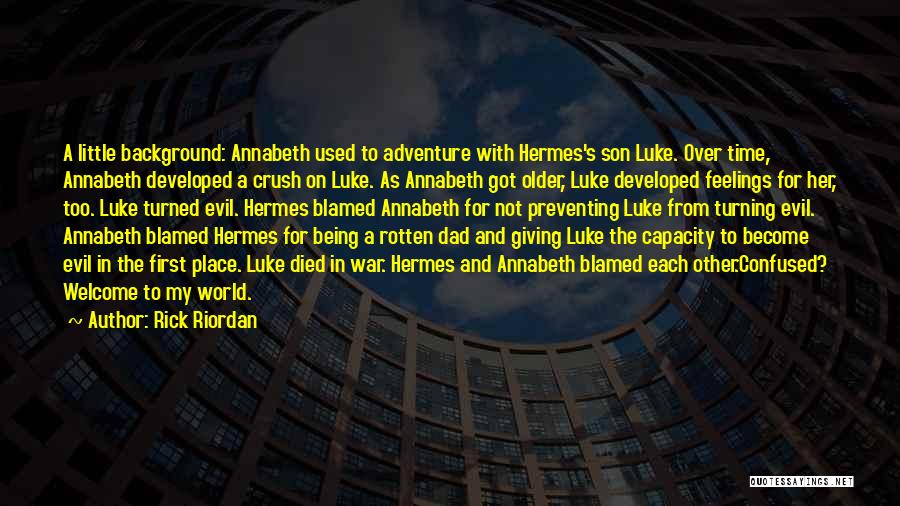 Rick Riordan Quotes: A Little Background: Annabeth Used To Adventure With Hermes's Son Luke. Over Time, Annabeth Developed A Crush On Luke. As