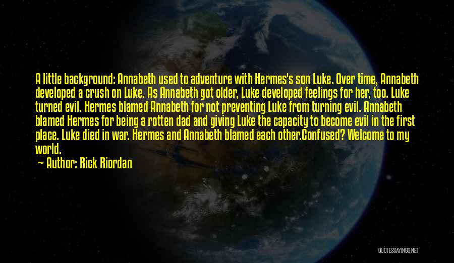 Rick Riordan Quotes: A Little Background: Annabeth Used To Adventure With Hermes's Son Luke. Over Time, Annabeth Developed A Crush On Luke. As