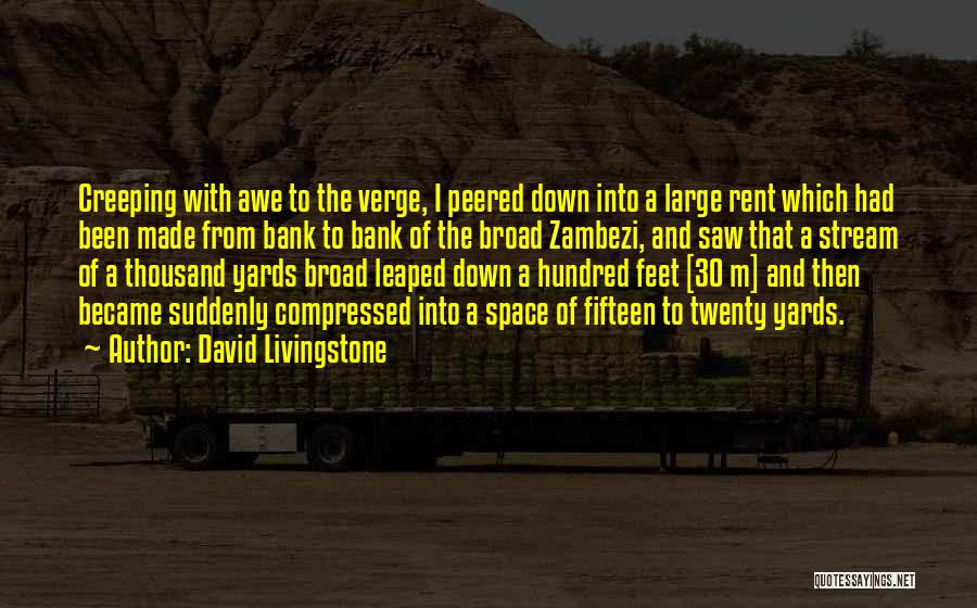 David Livingstone Quotes: Creeping With Awe To The Verge, I Peered Down Into A Large Rent Which Had Been Made From Bank To