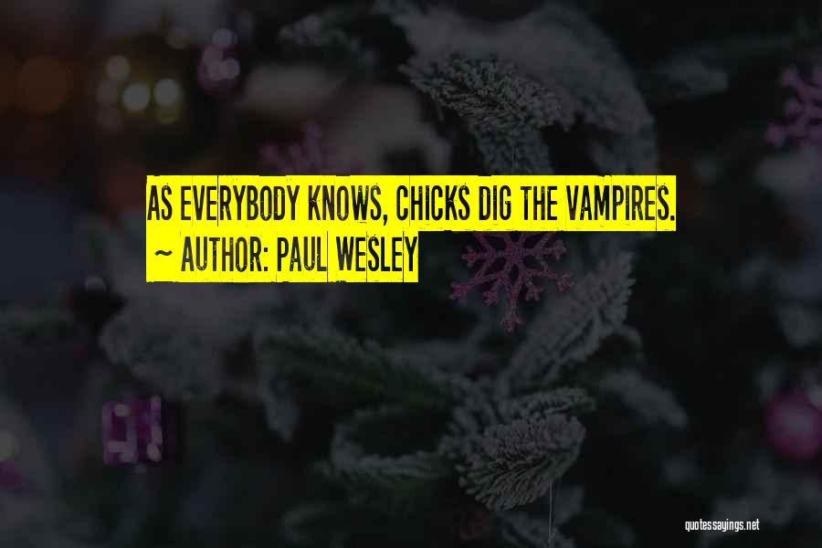 Paul Wesley Quotes: As Everybody Knows, Chicks Dig The Vampires.