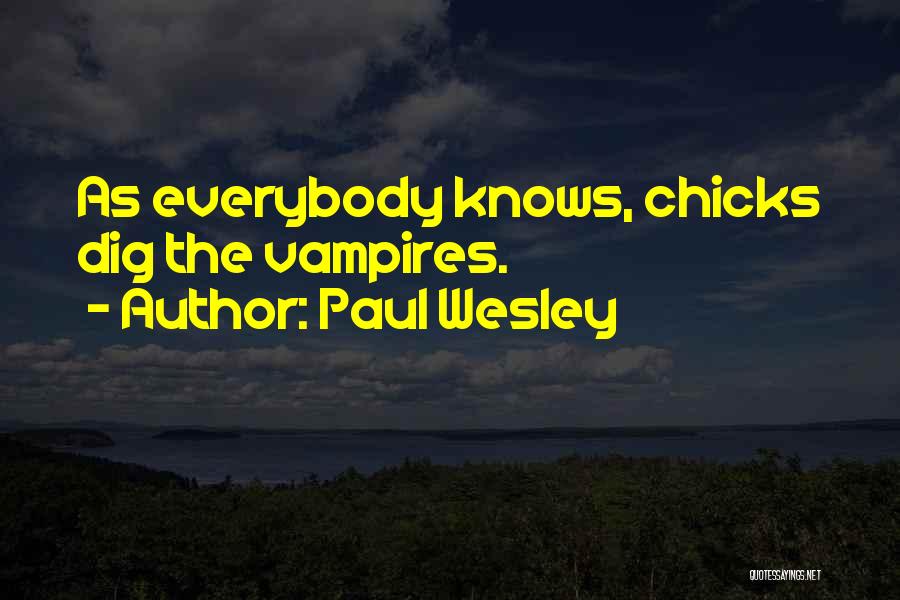 Paul Wesley Quotes: As Everybody Knows, Chicks Dig The Vampires.