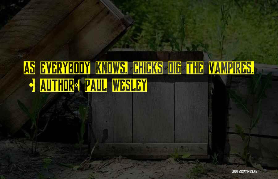 Paul Wesley Quotes: As Everybody Knows, Chicks Dig The Vampires.