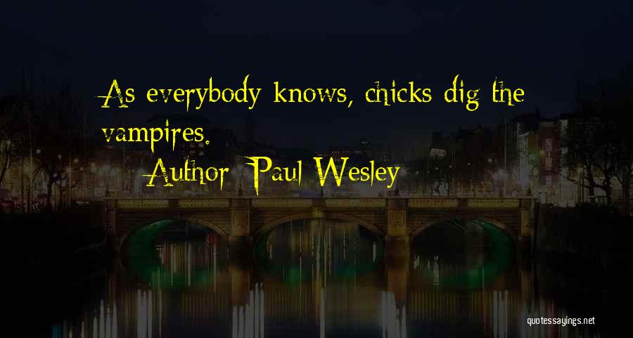 Paul Wesley Quotes: As Everybody Knows, Chicks Dig The Vampires.