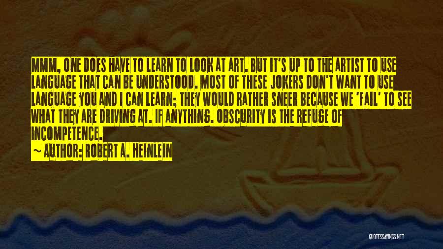 Robert A. Heinlein Quotes: Mmm, One Does Have To Learn To Look At Art. But It's Up To The Artist To Use Language That