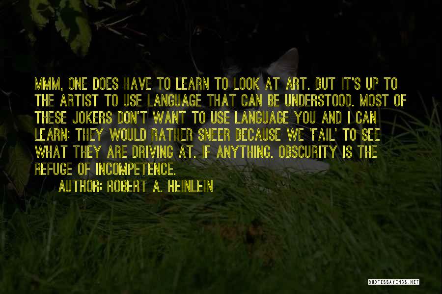 Robert A. Heinlein Quotes: Mmm, One Does Have To Learn To Look At Art. But It's Up To The Artist To Use Language That