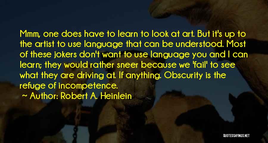 Robert A. Heinlein Quotes: Mmm, One Does Have To Learn To Look At Art. But It's Up To The Artist To Use Language That