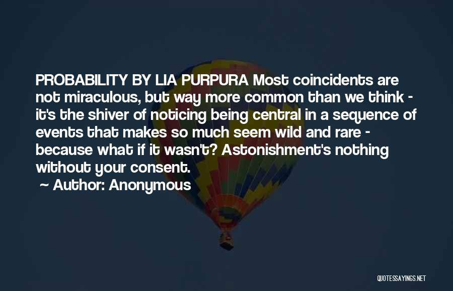 Anonymous Quotes: Probability By Lia Purpura Most Coincidents Are Not Miraculous, But Way More Common Than We Think - It's The Shiver