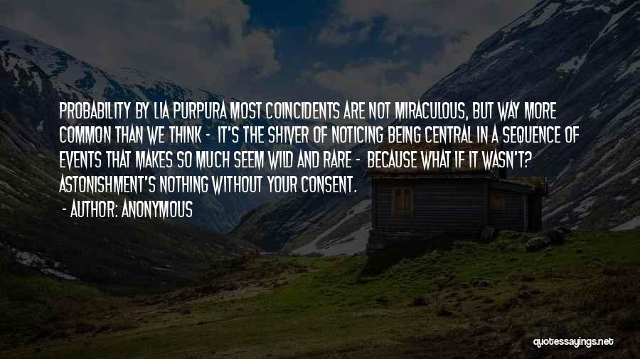 Anonymous Quotes: Probability By Lia Purpura Most Coincidents Are Not Miraculous, But Way More Common Than We Think - It's The Shiver