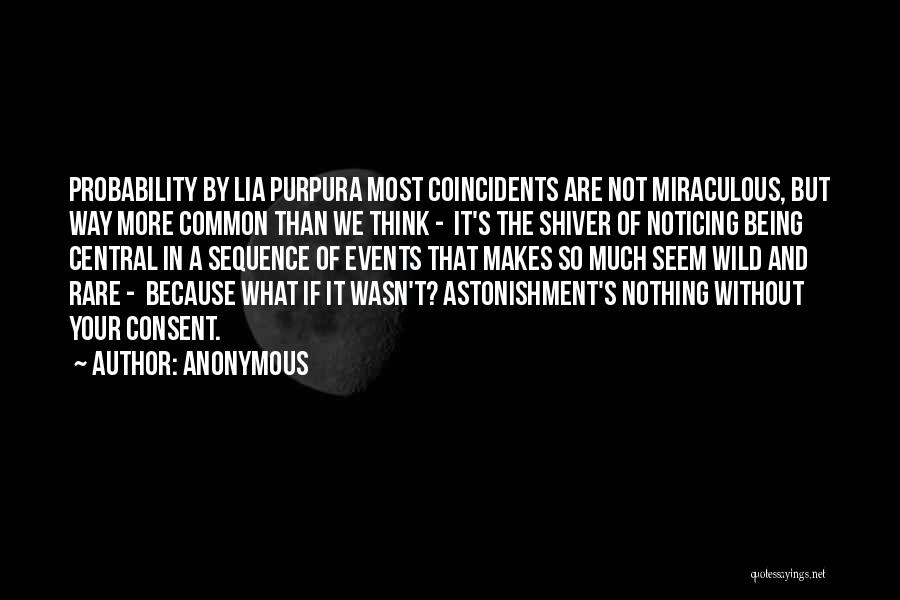 Anonymous Quotes: Probability By Lia Purpura Most Coincidents Are Not Miraculous, But Way More Common Than We Think - It's The Shiver