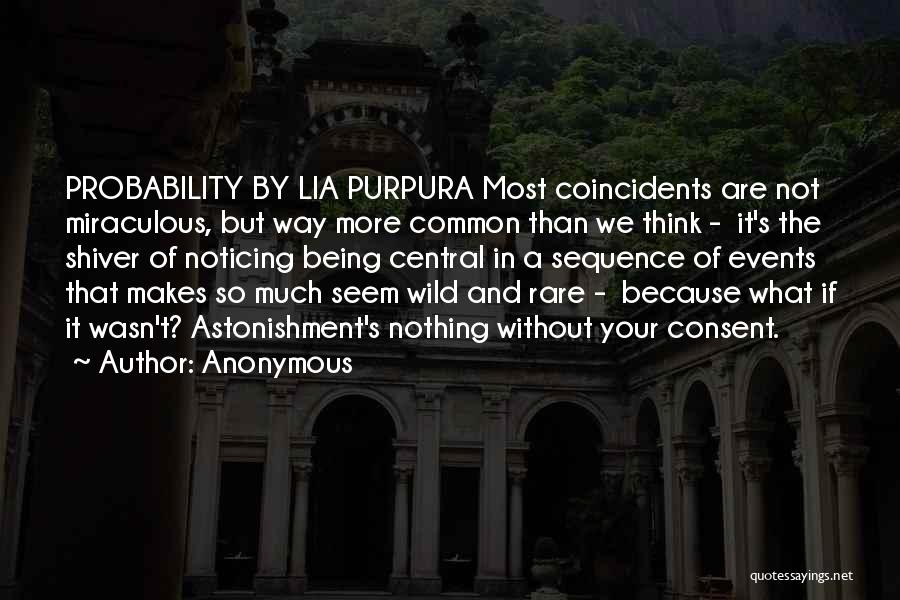 Anonymous Quotes: Probability By Lia Purpura Most Coincidents Are Not Miraculous, But Way More Common Than We Think - It's The Shiver