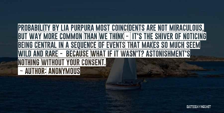 Anonymous Quotes: Probability By Lia Purpura Most Coincidents Are Not Miraculous, But Way More Common Than We Think - It's The Shiver