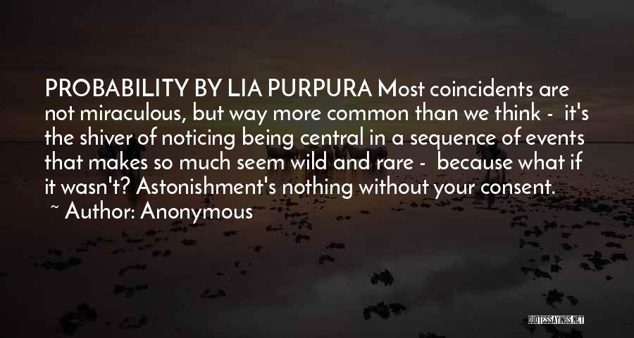 Anonymous Quotes: Probability By Lia Purpura Most Coincidents Are Not Miraculous, But Way More Common Than We Think - It's The Shiver