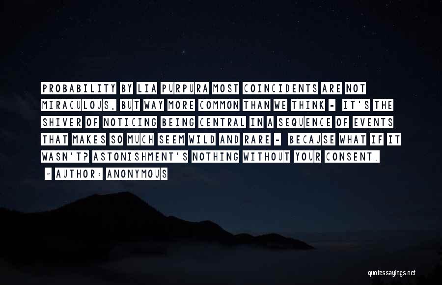 Anonymous Quotes: Probability By Lia Purpura Most Coincidents Are Not Miraculous, But Way More Common Than We Think - It's The Shiver