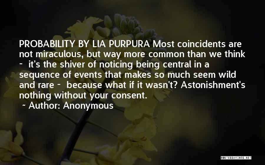 Anonymous Quotes: Probability By Lia Purpura Most Coincidents Are Not Miraculous, But Way More Common Than We Think - It's The Shiver