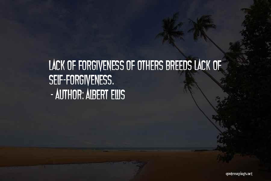 Albert Ellis Quotes: Lack Of Forgiveness Of Others Breeds Lack Of Self-forgiveness.