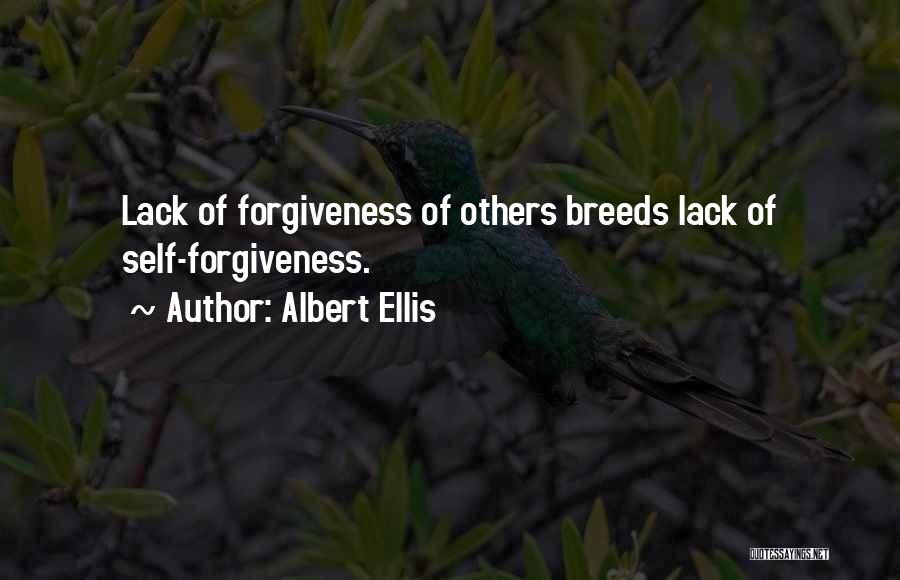 Albert Ellis Quotes: Lack Of Forgiveness Of Others Breeds Lack Of Self-forgiveness.