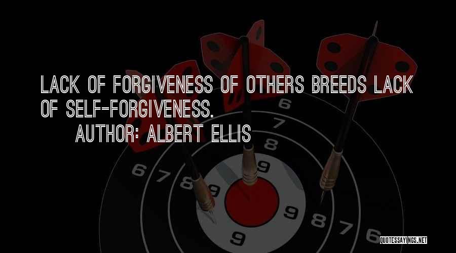 Albert Ellis Quotes: Lack Of Forgiveness Of Others Breeds Lack Of Self-forgiveness.