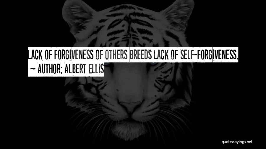 Albert Ellis Quotes: Lack Of Forgiveness Of Others Breeds Lack Of Self-forgiveness.