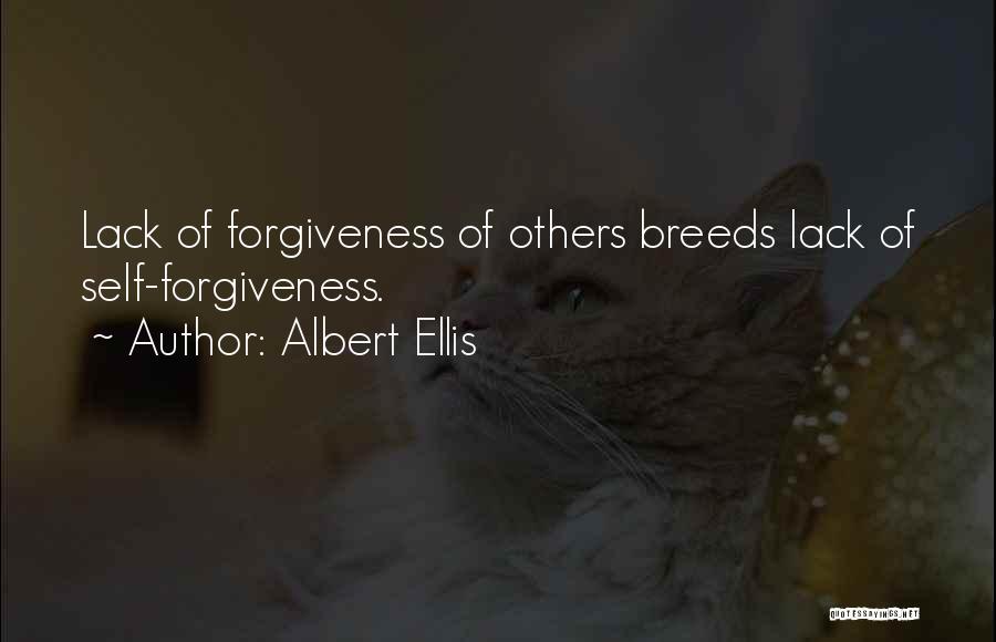 Albert Ellis Quotes: Lack Of Forgiveness Of Others Breeds Lack Of Self-forgiveness.
