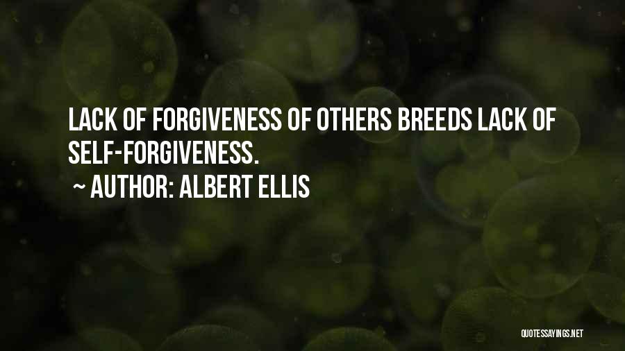 Albert Ellis Quotes: Lack Of Forgiveness Of Others Breeds Lack Of Self-forgiveness.