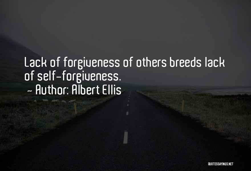 Albert Ellis Quotes: Lack Of Forgiveness Of Others Breeds Lack Of Self-forgiveness.