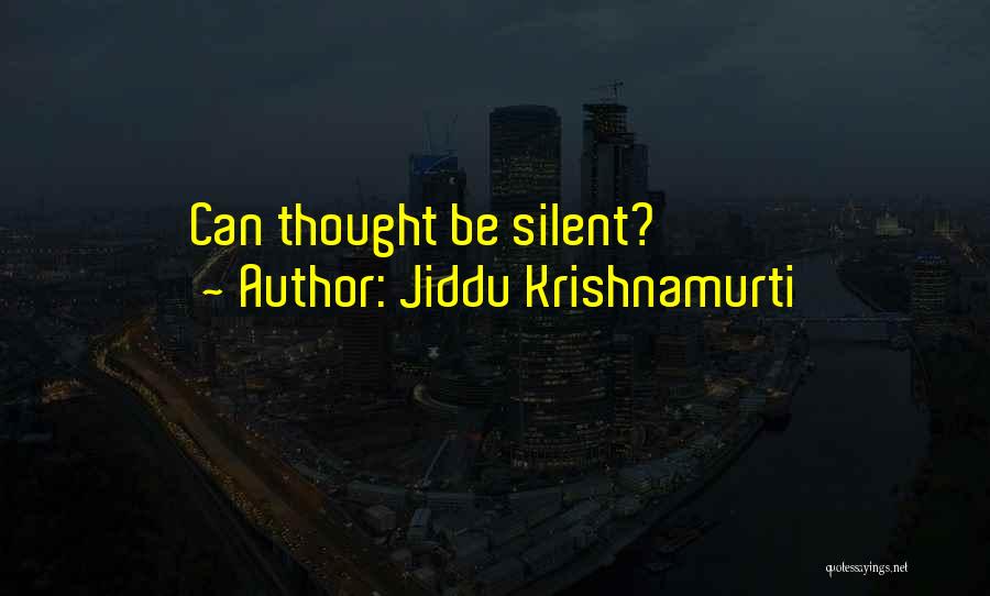 Jiddu Krishnamurti Quotes: Can Thought Be Silent?