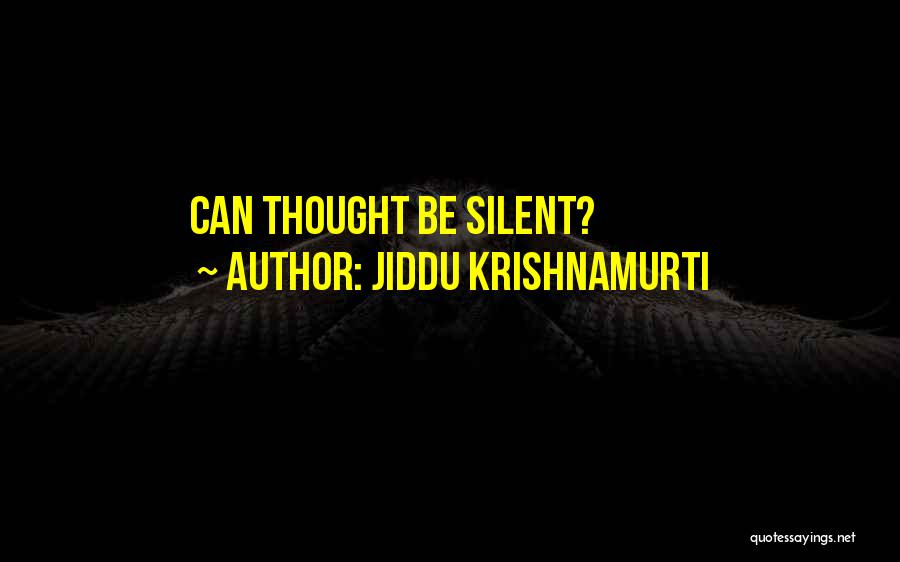 Jiddu Krishnamurti Quotes: Can Thought Be Silent?