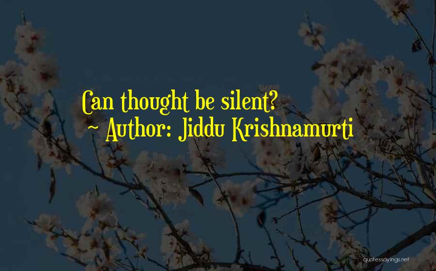 Jiddu Krishnamurti Quotes: Can Thought Be Silent?