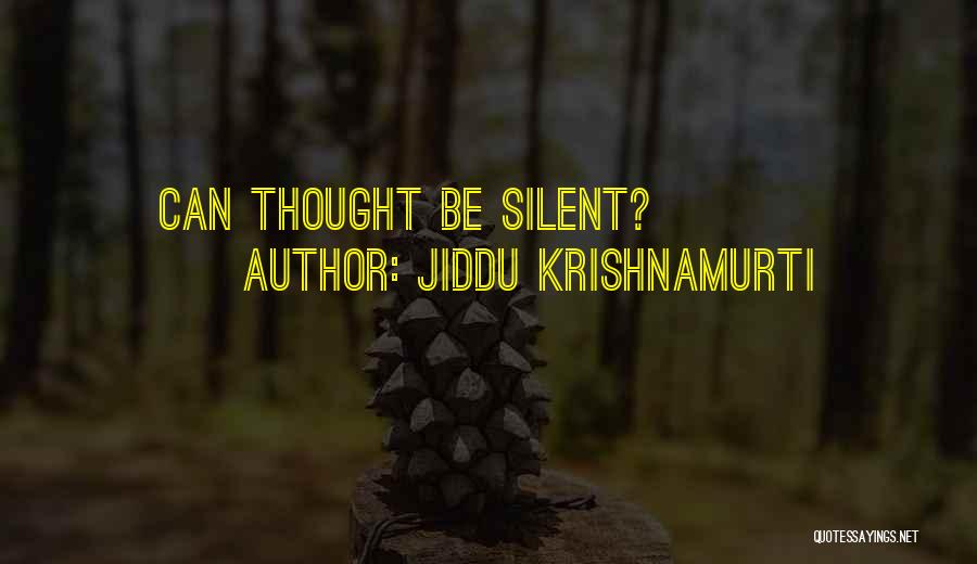 Jiddu Krishnamurti Quotes: Can Thought Be Silent?